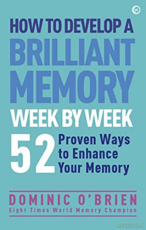 How to Develop a Brilliant Memory Week by Week: 52 Proven Ways to Enhance Your Memory Skills: 50 Proven Ways to Enhance Your Memory Skills - Dominic O'Brien [KSIĄŻKA]
