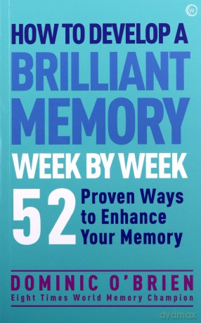 How to Develop a Brilliant Memory Week by Week: 52 Proven Ways to Enhance Your Memory Skills: 50 Proven Ways to Enhance Your Memory Skills - Dominic O'Brien [KSIĄŻKA]