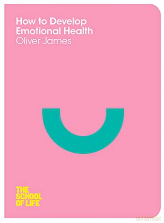 How to Develop Emotional Health (The School of Life) - The School of Life [KSIĄŻKA]
