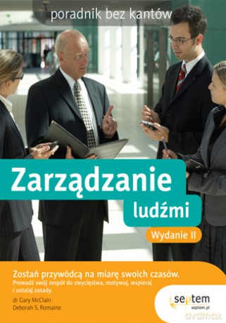 Zarządzanie ludźmi. Poradnik bez kantów. Wydanie II [KSIĄŻKA]