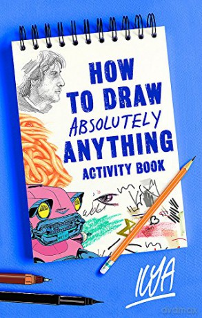 How to Draw Absolutely Anything Activity Book - Ilya [KSIĄŻKA]