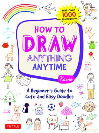 How to Draw Anything Anytime: A Beginner's Guide to Cute and Easy Doodles (over 1,000 illustrations) - Kamo [KSIĄŻKA]
