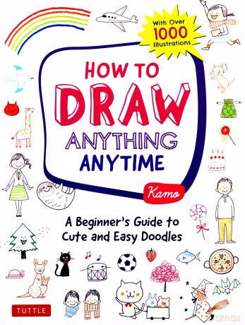 How to Draw Anything Anytime: A Beginner's Guide to Cute and Easy Doodles (over 1,000 illustrations) - Kamo [KSIĄŻKA]
