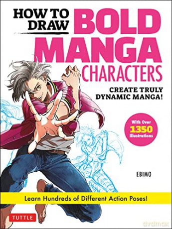 How to Draw Bold Manga Characters: Create Truly Dynamic Manga! Learn Hundreds of Different Action Poses! (Over 1350 Illustrations) - Ebimo [KSIĄŻKA]