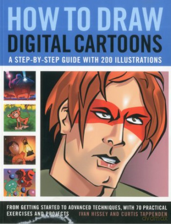 How to Draw Digital Cartoons: A Step-by-step Guide with 200 Illustrations: from Getting Started to Advanced Techniques, with 70 Practical Exercises and Projects - Ivan Hissey [KSIĄŻKA]
