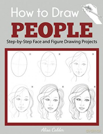 How to Draw People: Step-by-Step Face and Figure Drawing Projects (Beginner Drawing Guides) - Alisa Calder [KSIĄŻKA]