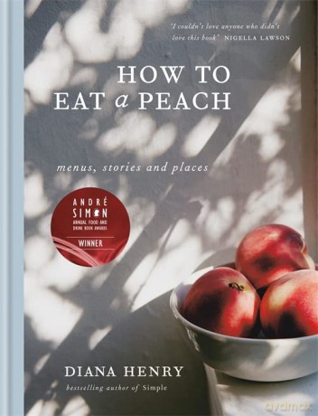How to eat a peach: Menus, stories and places (Diana Henry) - Diana Henry [KSIĄŻKA]