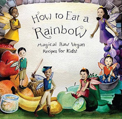 How to Eat a Rainbow: Magical Raw Vegan Recipes for Kids! - Ellie Bedford [KSIĄŻKA]