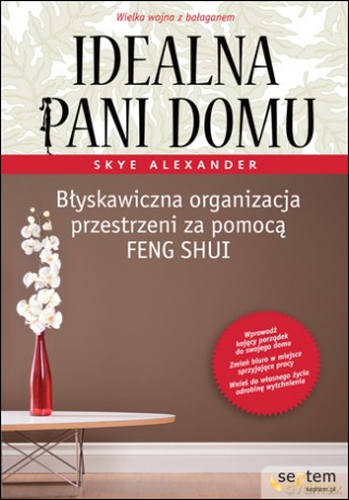 Idealna pani domu. Błyskawiczna organizacja przestrzeni za pomocą feng shui [KSIĄŻKA]