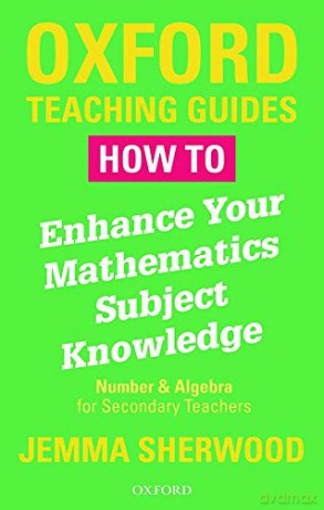 How To Enhance Your Mathematics Subject Knowledge: Number and Algebra for Secondary Teachers (Oxford Teaching Guides) - Jemma Sherwood [KSIĄŻKA]