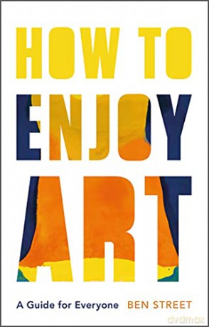 How to Enjoy Art: A Guide for Everyone - Ben Street [KSIĄŻKA]