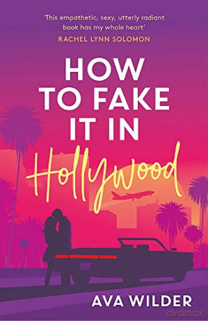 How to Fake it in Hollywood: A sensational fake-dating romance - Ava Wilder [KSIĄŻKA]