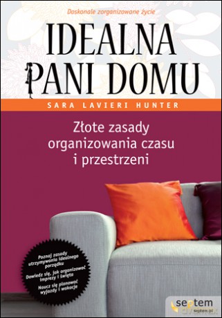 Idealna pani domu. Złote zasady organizowania czasu i przestrzeni [KSIĄŻKA]