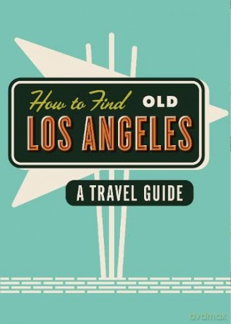 How To Find Old Los Angeles: A Travel Guide - Herb Lester Associates [KSIĄŻKA]