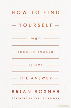 How to Find Yourself: Why Looking Inward Is Not the Answer - Brian S. Rosner [KSIĄŻKA]