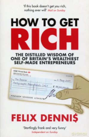 How to Get Rich - Felix Dennis [KSIĄŻKA]