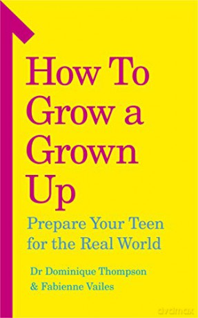 How to Grow a Grown Up: Prepare your teen for the real world - Dr Dominique Thompson [KSIĄŻKA]