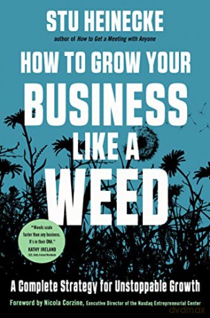 How to Grow Your Business Like a Weed: A Complete Strategy for Unstoppable Growth - Stu Heinecke [KSIĄŻKA]
