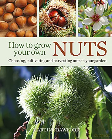 How to Grow Your Own Nuts: Choosing, Cultivating and Harvesting Nuts in Your Garden - Martin Crawford [KSIĄŻKA]