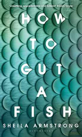 How to Gut a Fish: LONGLISTED FOR THE EDGE HILL PRIZE 2022 - Sheila Armstrong [KSIĄŻKA]