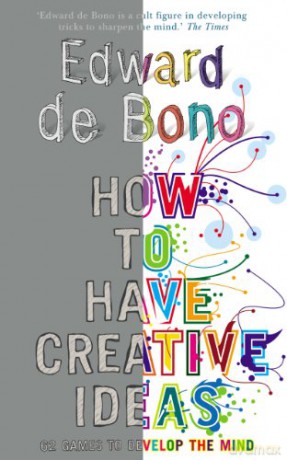How to Have Creative Ideas: 62 exercises to develop the mind - Edward De Bono [KSIĄŻKA]
