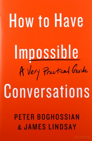How to Have Impossible Conversations: A Very Practical Guide - Peter Boghossian [KSIĄŻKA]