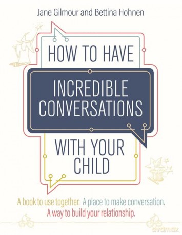 How to Have Incredible Conversations with your Child: A book for parents, carers and children to use together. A place to make conversation. A way to build your relationship - Jane Gilmour [KSIĄŻKA]