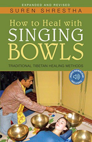 How to Heal with Singing Bowls: Traditional Tibetan Healing Methods - Suren Shrestha [KSIĄŻKA]