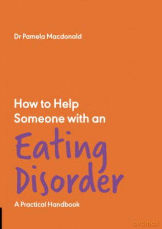 How to Help Someone with an Eating Disorder: A Practical Handbook: 1 - Dr Pamela Macdonald [KSIĄŻKA]