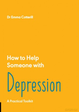 How to Help Someone with Depression: A Practical Toolkit: 2 - Dr Emma Cotterill [KSIĄŻKA]