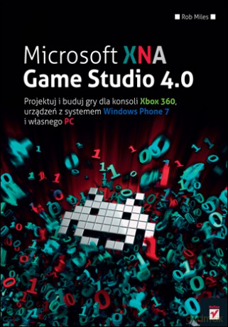 Microsoft XNA Game Studio 4.0. Projektuj i buduj własne gry dla konsoli Xbox 360, urządzeń z systemem Windows Phone 7 i własnego PC [KSIĄŻKA]