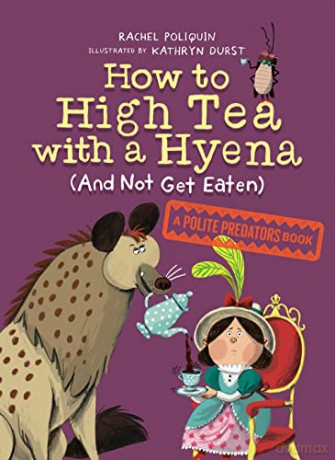 How to High Tea with a Hyena (and Not Get Eaten): A Polite Predators Book: 2 - Poliquin [KSIĄŻKA]