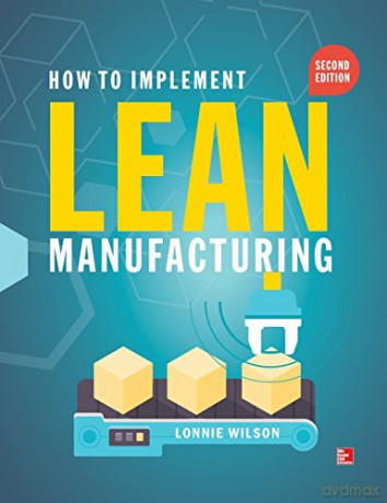 How To Implement Lean Manufacturing, Second Edition (MECHANICAL ENGINEERING) - Lonnie Wilson [KSIĄŻKA]