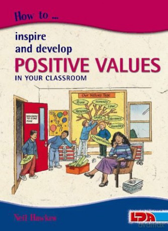 How to Inspire and Develop Positive Values in Your Classroom - Neil Hawkes [KSIĄŻKA]