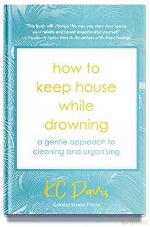 How to Keep House While Drowning: A gentle approach to cleaning and organising - KC Davis [KSIĄŻKA]
