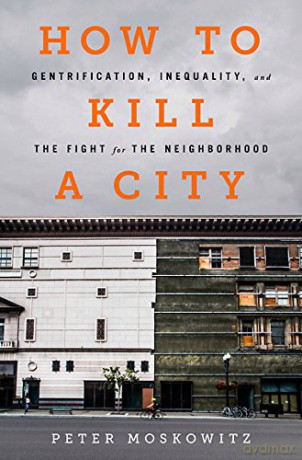 How to Kill a City: Gentrification, Inequality, and the Fight for the Neighborhood - Peter Moskowitz [KSIĄŻKA]