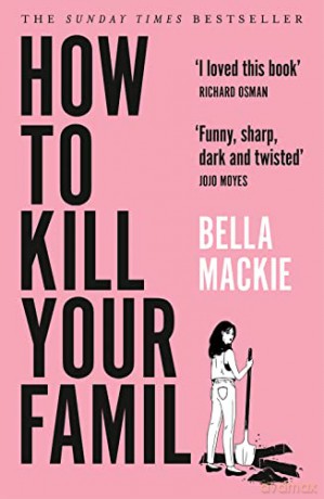 How To Kill Your Family: THE #1 SUNDAY TIMES BESTSELLER - Bella Mackie [KSIĄŻKA]