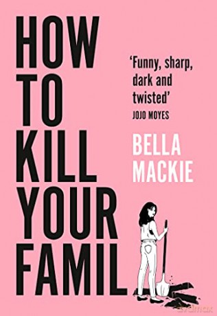 How to Kill Your Family: THE #1 SUNDAY TIMES BESTSELLER - Bella Mackie [KSIĄŻKA]