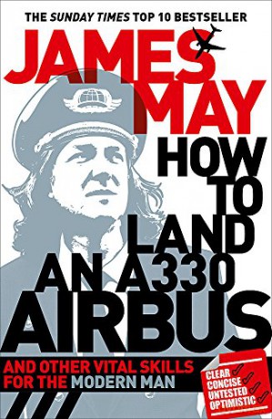 How to Land an A330 Airbus: And Other Vital Skills for the Modern Man - James May [KSIĄŻKA]