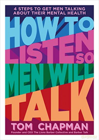 How to Listen So Men will Talk: 4 Steps to Get Men Talking About Their Mental Health - Tom Chapman [KSIĄŻKA]