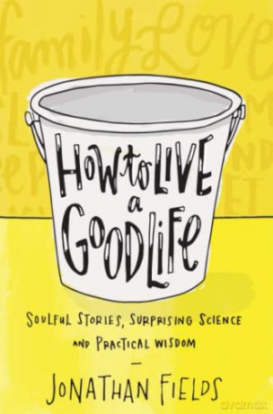 How to Live a Good Life: Soulful Stories, Surprising Science and Practical Wisdom - Jonathan Fields [KSIĄŻKA]