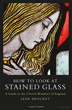 How to Look at Stained Glass: A Guide to the Church Windows of England (T&t Clark Enquiries in Theological Ethics) - Jane Brocket [KSIĄŻKA]
