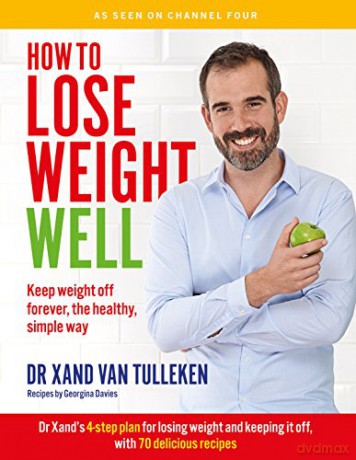 How to Lose Weight Well: Keep weight off forever, the healthy, simple way - Dr. Xand van Tulleken [KSIĄŻKA]