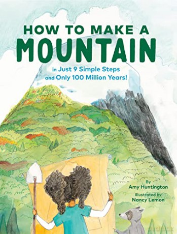 How to Make a Mountain: in Just 9 Simple Steps and Only 100 Million Years - Amy Huntington [KSIĄŻKA]