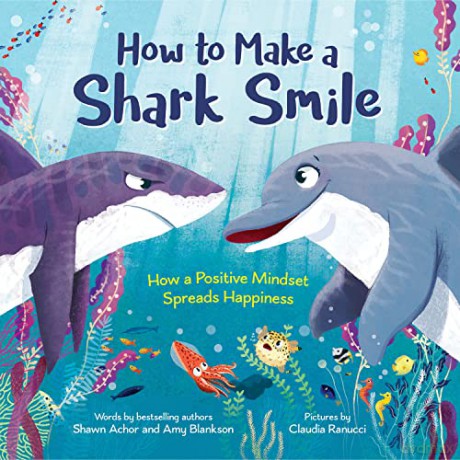 How to Make a Shark Smile: How a Positive Mindset Spreads Happiness - Amy Blankson [KSIĄŻKA]