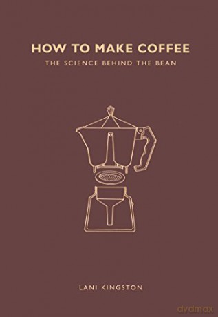 How to Make Coffee: The science behind the bean - Lani Kingston [KSIĄŻKA]