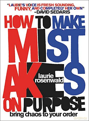 How to Make Mistakes On Purpose: Bring Chaos to Your Order - Laurie Rosenwald [KSIĄŻKA]