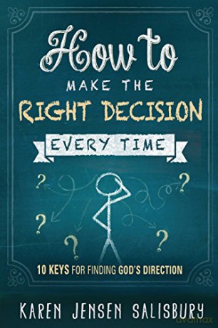 How to Make the Right Decision Every Time: 10 Keys for Finding God's Direction - Karen Jensen-Salisbury [KSIĄŻKA]