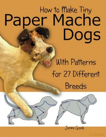 How to Make Tiny Paper Mache Dogs: With Patterns for 27 Different Breeds - Jonni Good [KSIĄŻKA]