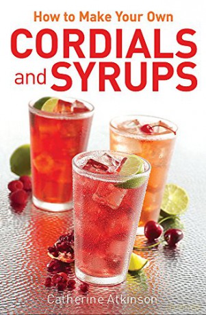 How to Make Your Own Cordials And Syrups - Catherine Atkinson [KSIĄŻKA]